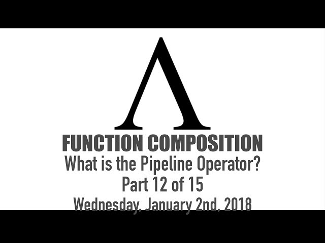 Composing Functions - 12 of 15: What is the Pipeline Operator?
