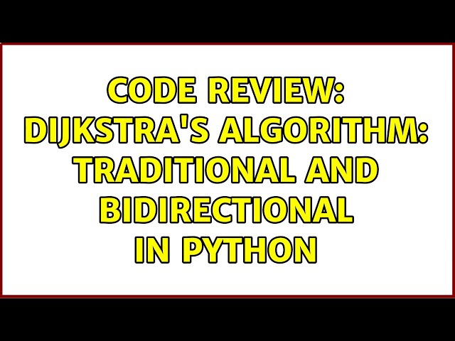 Code Review: Dijkstra's algorithm: traditional and bidirectional in Python