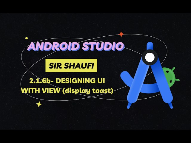 2.1.7b-DESIGN USER INTERFACE WITH VIEW(display toast)
