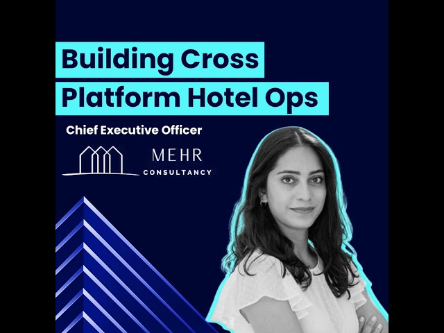CEO of MEHR Consultancy on Building Cross-Platform Hotel Ops