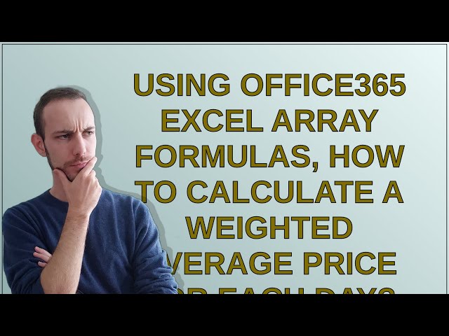 Using Office365 Excel array formulas, how to calculate a weighted average price for each day?