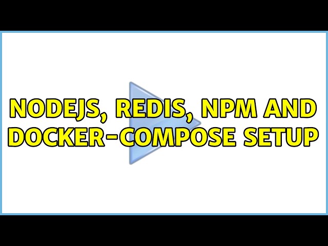nodejs, redis, npm and docker-compose setup (2 Solutions!!)