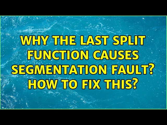 Why the last SPLIT function causes SEGMENTATION FAULT? How to fix this?