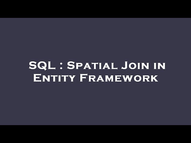 SQL : Spatial Join in Entity Framework