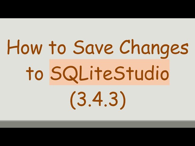 How to Save Changes to SQLiteStudio (3.4.3)