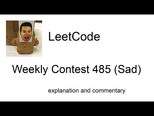 Who reads?  Leetcode Weekly Contest 485 (Sad) with commentary