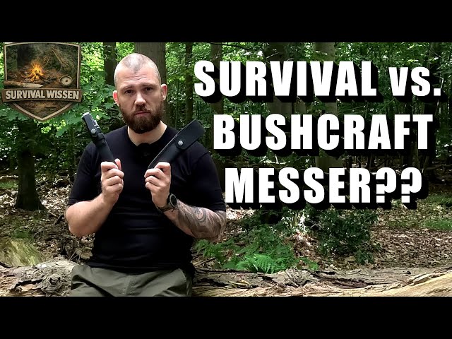 Survival oder Bushcraft Messer?! - Was ist der Unterschied? Was ist besser? Was braucht man?