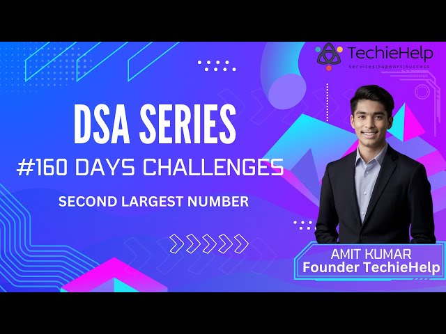 Find the Second Largest Number in an Array | TechieHelp 160 Days Challenges | DSA  Day 1.