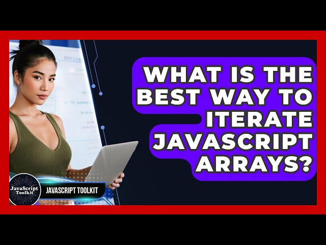 What Is The Best Way To Iterate JavaScript Arrays? - JavaScript Toolkit