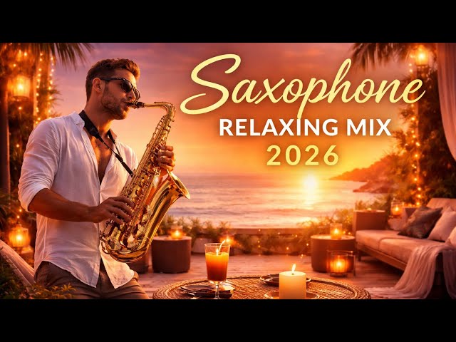 Saxophone Relaxing Mix 2026 🌅 | Chill Lounge, Smooth Jazz & Sunset Vibes