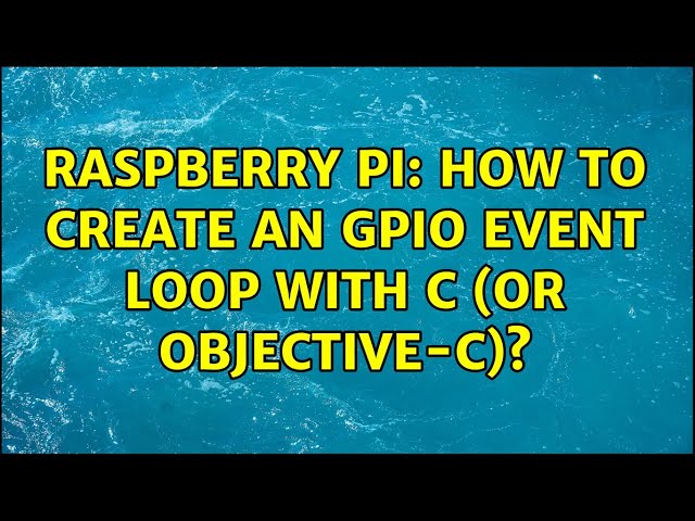 Raspberry Pi: How to create an GPIO event loop with C (Or Objective-C)? (3 Solutions!!)