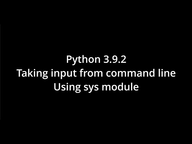 Python 3.9.2 Taking input from Command Line - Using sys module