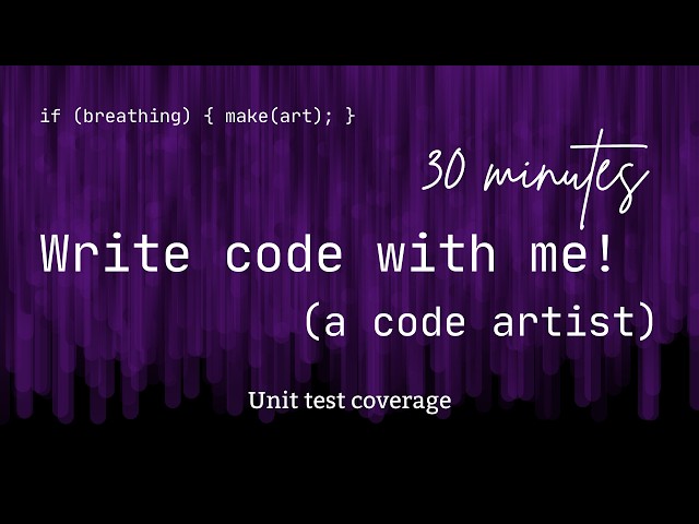 Write code with me! 30 minutes of unit test coverage with a code artist.