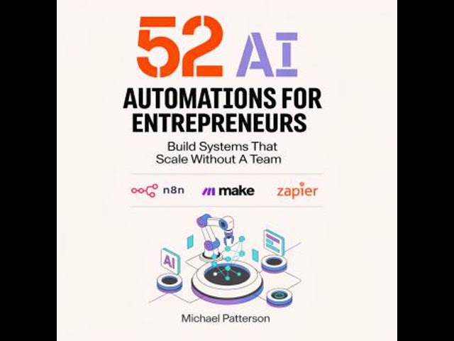 52 AI Automations for Entrepreneurs: Build Systems That Scale Without A Team