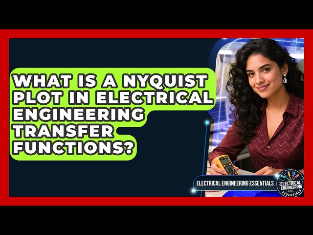 What Is A Nyquist Plot In Electrical Engineering Transfer Functions?