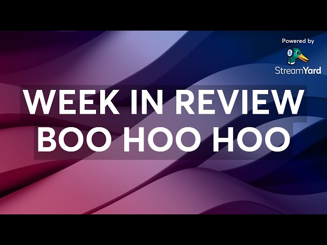 WEEK IN REVIEW BOO HOO HOO