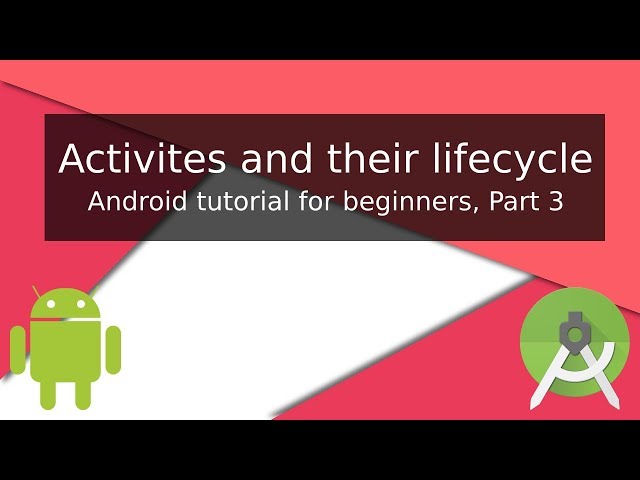 Android tutorial for beginners, Activities and their lifecycle.