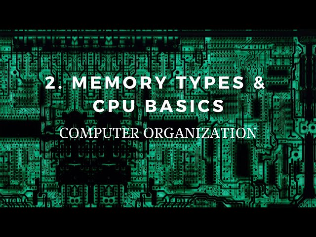 2. Memory Types, CPU Basics, Computer Hierarchy