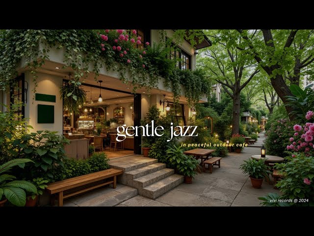 Relaxing Outdoor Cafe Music For Stress Relief | Beautiful Courtyard With Gentle Jazz To Calm Mind