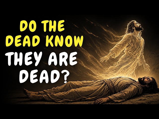 Do the Dead Know They're Dead? What the Bible Really Says Will Shock You