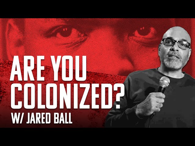 Are you colonized? w/ Jared Ball