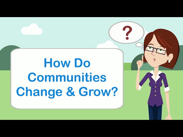How Do Communities Change & Grow