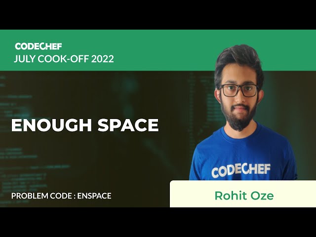 ENSPACE | ENOUGH SPACE | July Cook-off 2022 | Problem Solutions | CodeChef