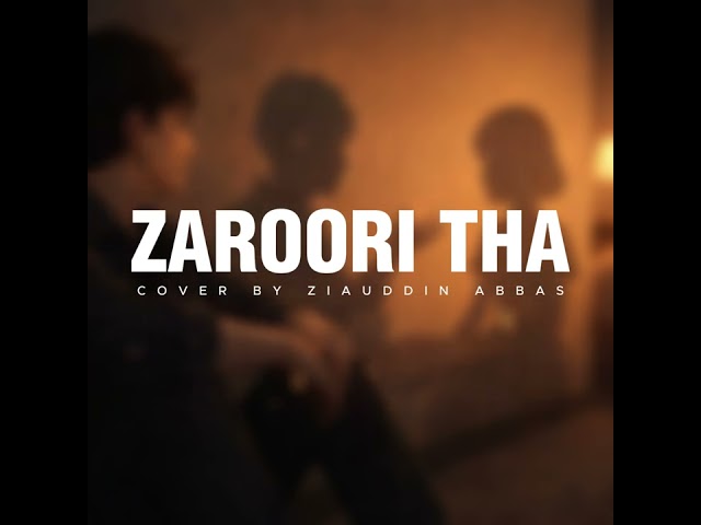 Zaroori tha | Rahat fateh ali khan | Cover song | Ziauddin Abbas