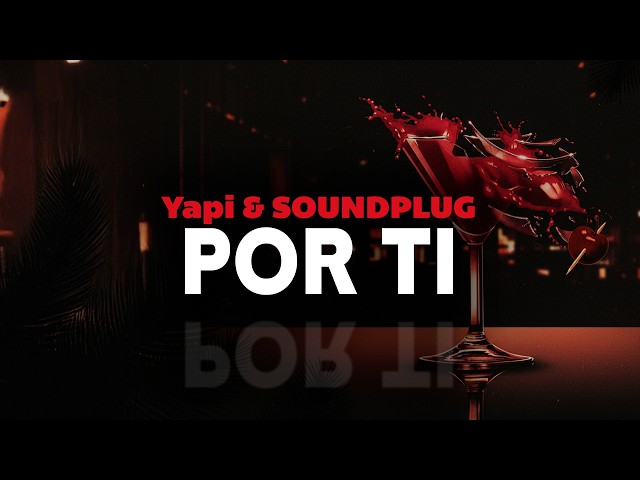 yapi & soundplug - POR TI (letra)