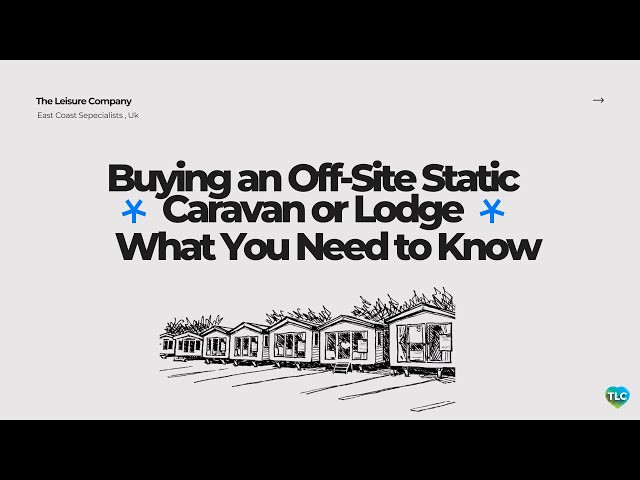 Buying and offsite Static Caravan or Lodge | What You need to know before you buy (UK guide)