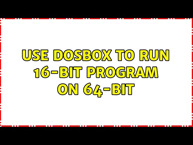 Use dosbox to run 16-bit program on 64-bit