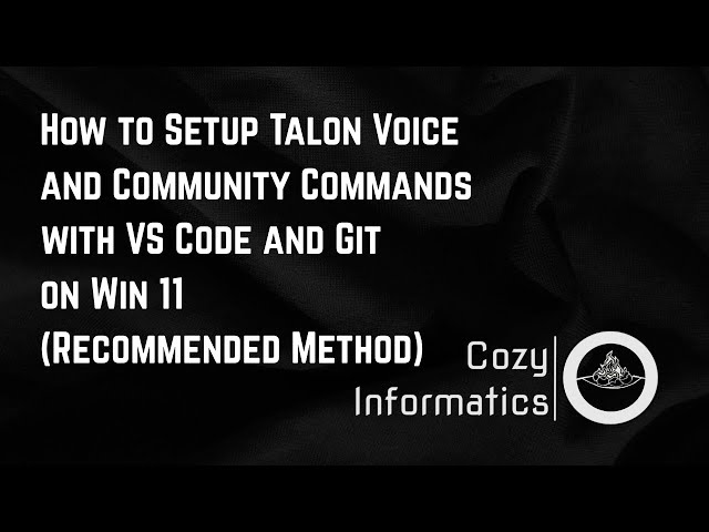 How to Setup Talon Voice and Community Commands with VS Code and Git on Win 11 (Recommended Method)