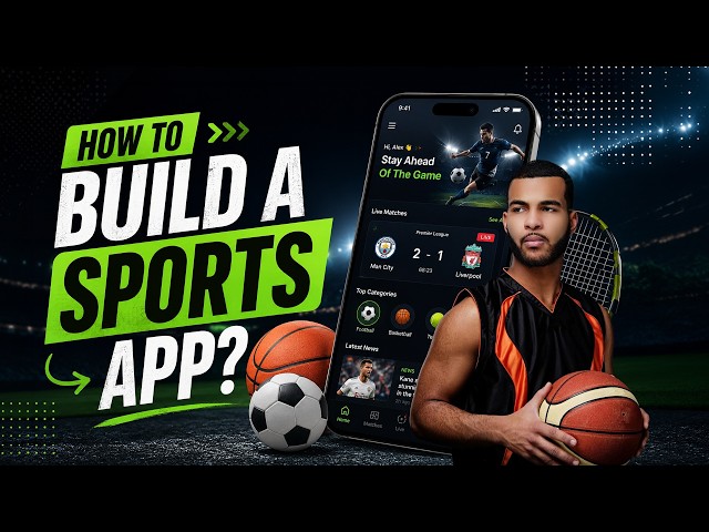 How to Build a Sports App in 2026 | Features, Process & Monetization
