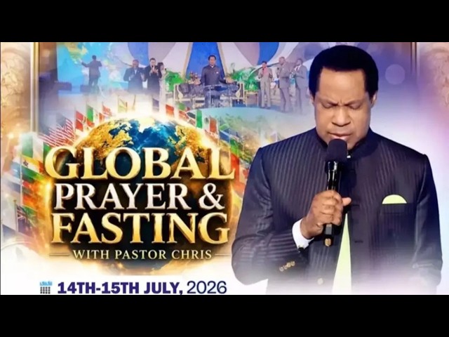 GLOBAL PRAYER & FASTING WITH PASTOR CHRIS - JULY 2026 EDITION