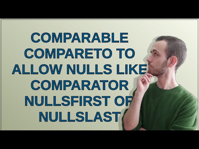 Comparable compareTo to allow nulls like Comparator nullsFirst or nullsLast