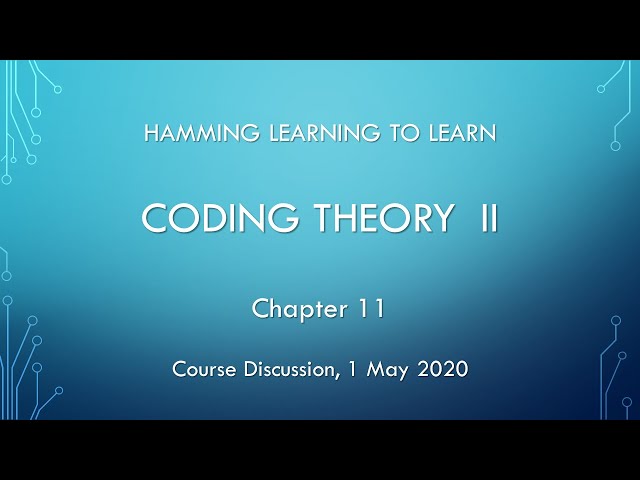 Hamming Learning to Learn course discussions: 11 Coding Theory II.