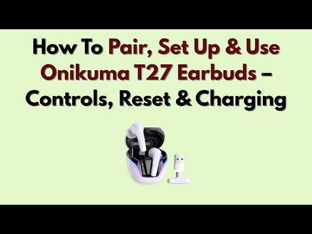 How To Pair, Set Up & Use Onikuma T27 Earbuds – Controls, Reset & Charging
