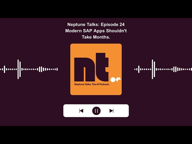 Modern SAP Apps Shouldn't Take Months. - Neptune Talks: Episode 24