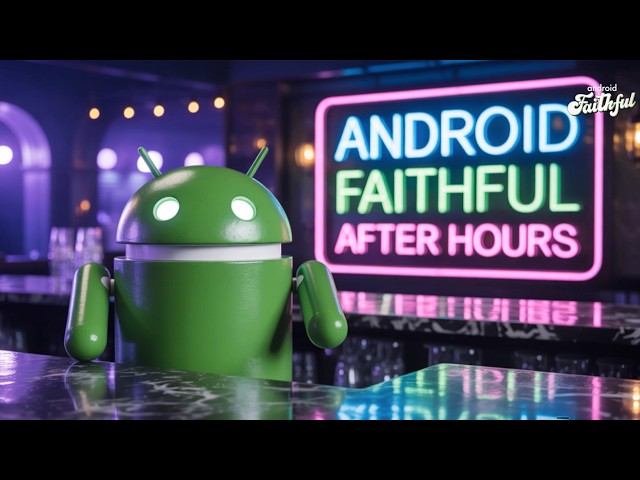 Android Faithful #149 After Hours (BONUS!)