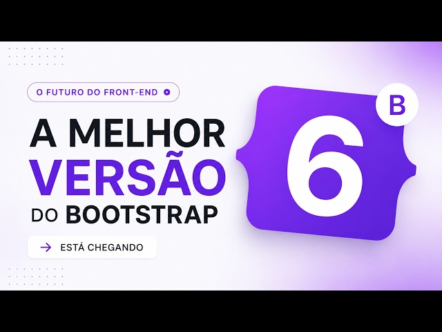 A melhor versão do Bootstrap está chegando - Bootstrap 6