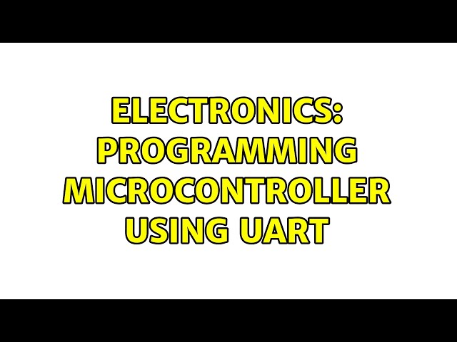 Electronics: Programming microcontroller using UART (3 Solutions!!)
