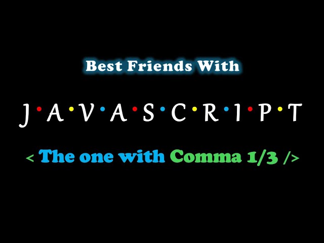 The One With Comma (1/3) | Best Friends With Javascript