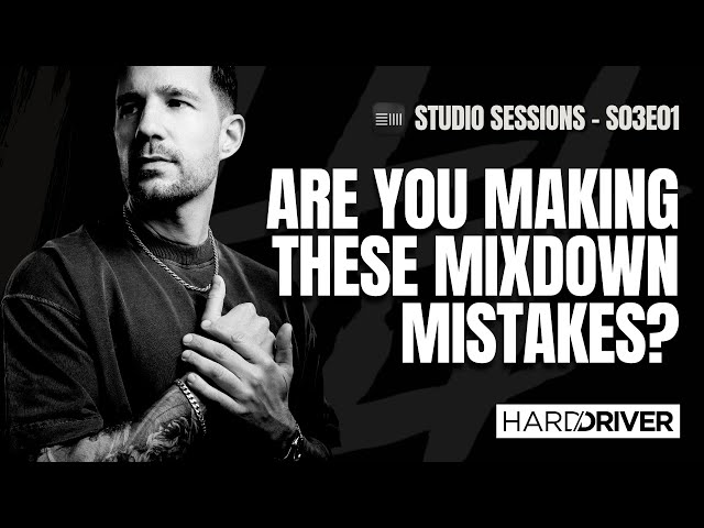 HARD DRIVER STUDIO SESSIONS S03E01: 5 MIXDOWN MISTAKES I STILL NOTICE IN HARDSTYLE