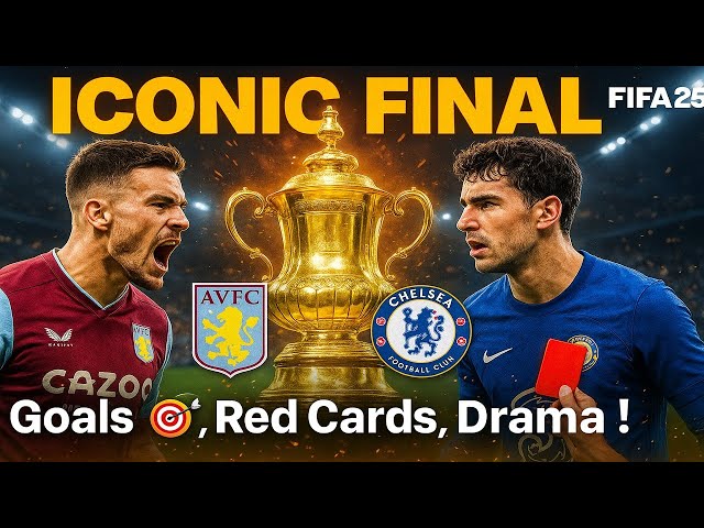 LEGENDARY FA CUP FINAL! 🏆 Aston Villa vs Chelsea ⚽️ | ICONIC Goals 🎯, Red Cards 🟥 | FIFA 25