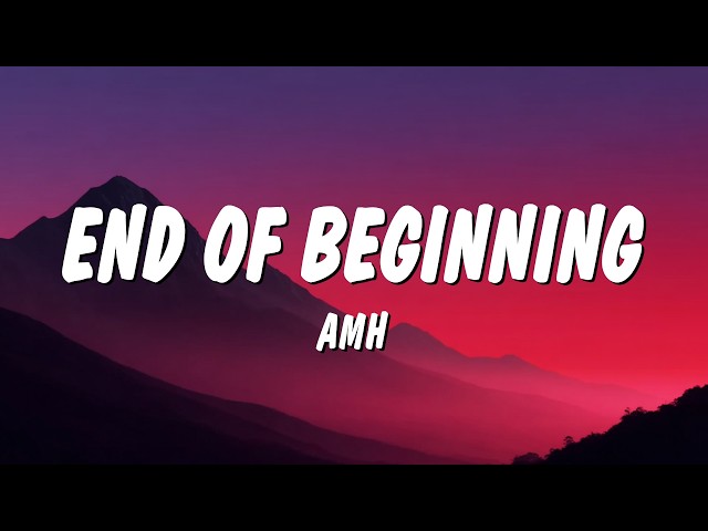 AMH - End of Beginning (Lyrics)