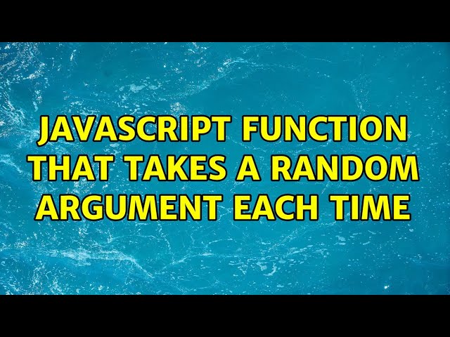 JavaScript function that takes a random argument each time (2 Solutions!!)