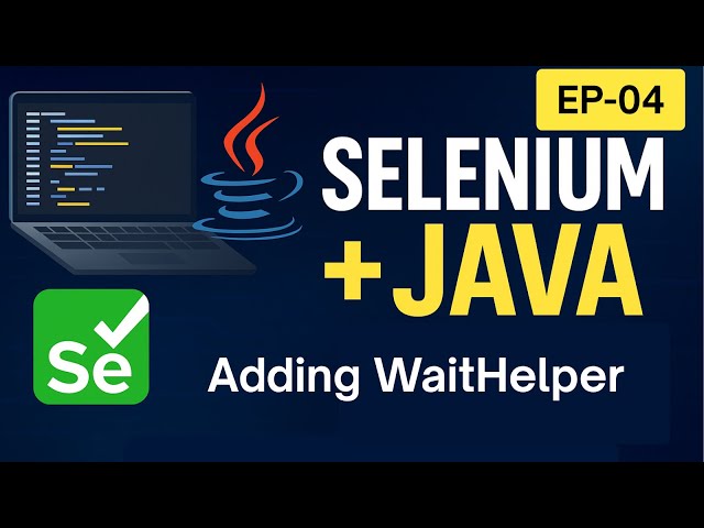 EP-04: Adding WaitHelper to Our Automation Framework (Selenium + Java)