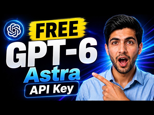 GPT-6 Astra FREE API Key! Use OpenAI's Most Advanced AI Model