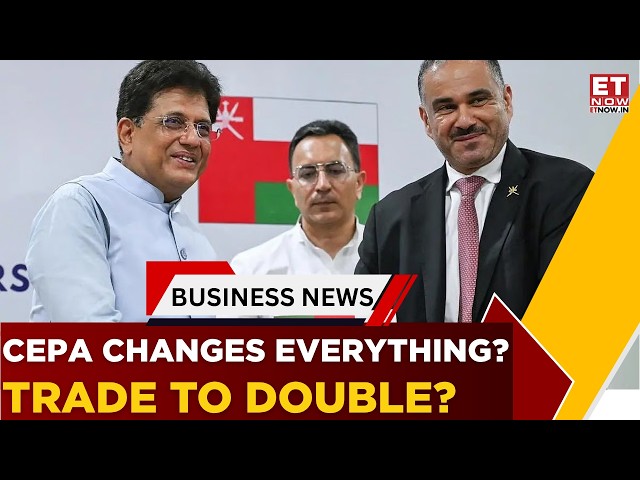CEPA Comes Into Force: Oman Calls It Foundation For Bigger Opportunities | Business News | ET Now