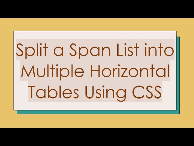 Split a Span List into Multiple Horizontal Tables Using CSS